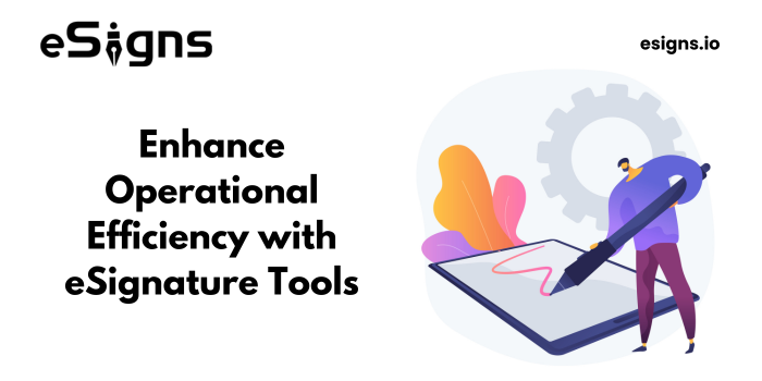 Enhance operational efficiency with eSignature tools